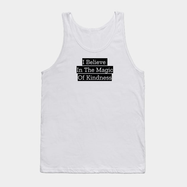 I Believe In The Magic Of Kindness Tank Top by Jitesh Kundra